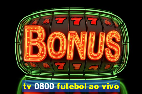 tv 0800 futebol ao vivo